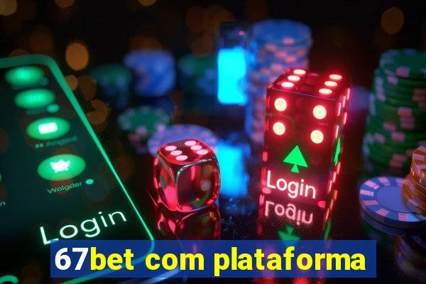 67bet com plataforma